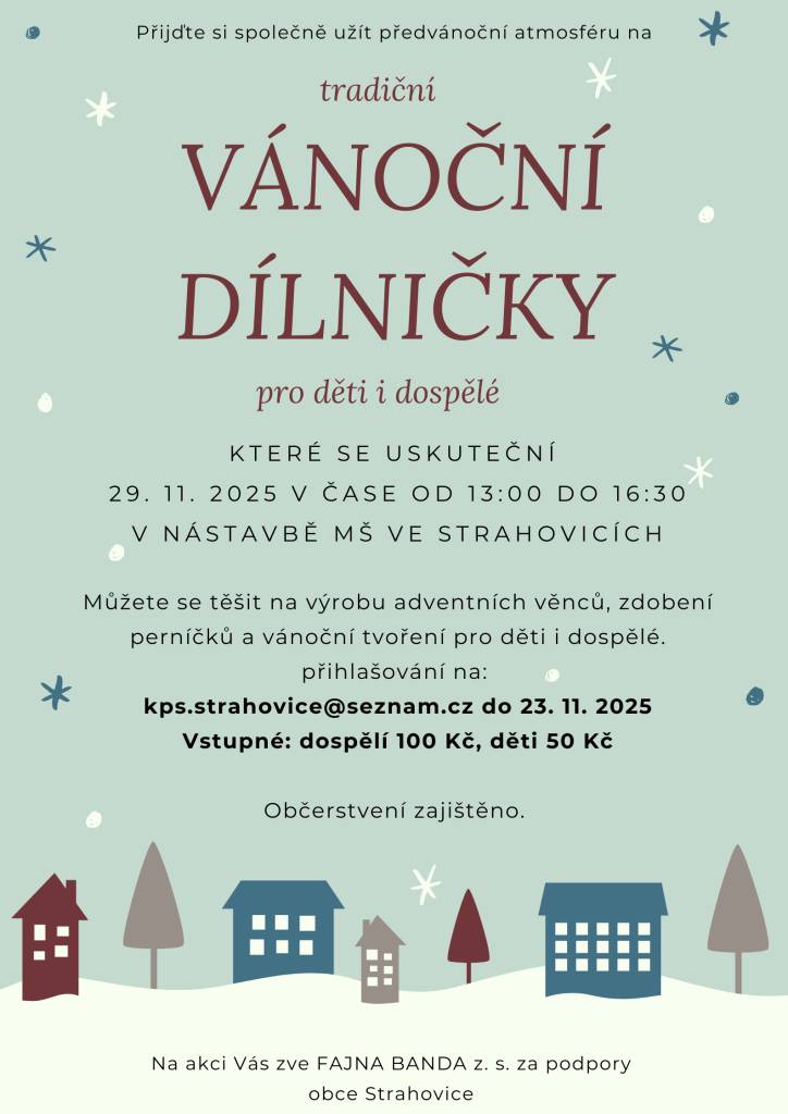Přijďte si užít předvánoční atmosféru na Vánoční dílničky, které se konají 29. listopadu 2025 od 13:00 do 16:30 v nástavbě MŠ ve Strahovicích. Čeká na vás výroba adventních věnců, zdobení perníčků a další tvoření pro všechny věkové kategorie.Od 15.30 hod. bude na zahradě mateřské školy Jarmark.