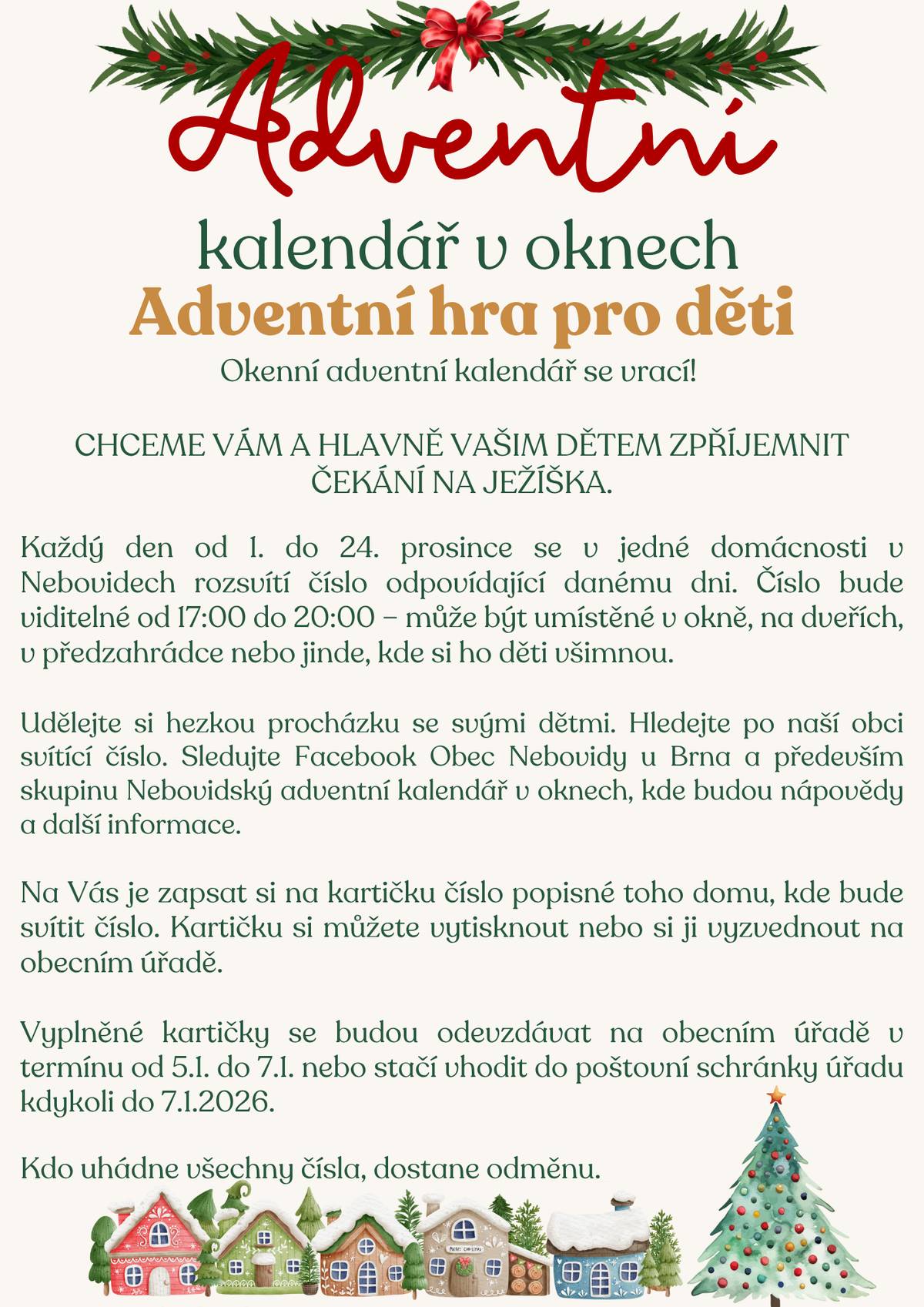 Pro velký zájem se naše adventní hra pro děti vrací! Dobrovolníci, kteří se ujali čísel, se zaplnili během chvilky a máme obrovskou radost, že se tato akce ujala. Od 1. do 24. prosince se každý den rozsvítí jedno okno s číslem – vydejte se na procházku, hledejte čísla a užijte si kouzelnou atmosféru adventu. 👉 Hrací kartu si můžete vyzvednout na obecním úřadě nebo si ji můžete vytisknout. Sledujte náš Facebook -  Nebovidský adventní kalendář v oknech pro další informace a hlavně nápovědy. Těšte se na krásné adventní Nebovidy!