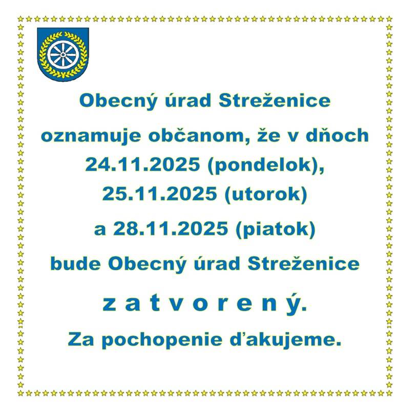 Obecný úrad Streženice oznamuje občanom, že v dňoch 24.11.2025 (pondelok), 25.11.2025 (utorok) a 28.11.2025 (piatok) bude Obecný úrad Streženice zatvorený.  Za pochopenie ďakujeme.