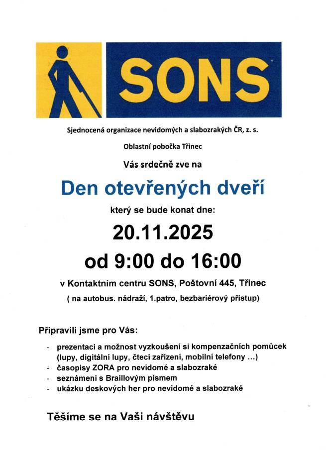 Sjednocená organizace nevidomých a slabozrakých ČR, z.s. (SONS) zve na Den otevřených dveří.  Cílem akce je šíření informací o aktivitách pro osoby se zrakovým postižením.   Více viz plakát.