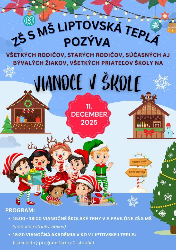 11.DECEMBER 2025   15:00 - 18:00  VIANOČNÉ ŠKOLSKÉ TRHY V PAVILÓNE ZŠ  15:30  VIANOČNÁ AKADÉMIA V KD LIPTOVSKÁ TEPLÁ