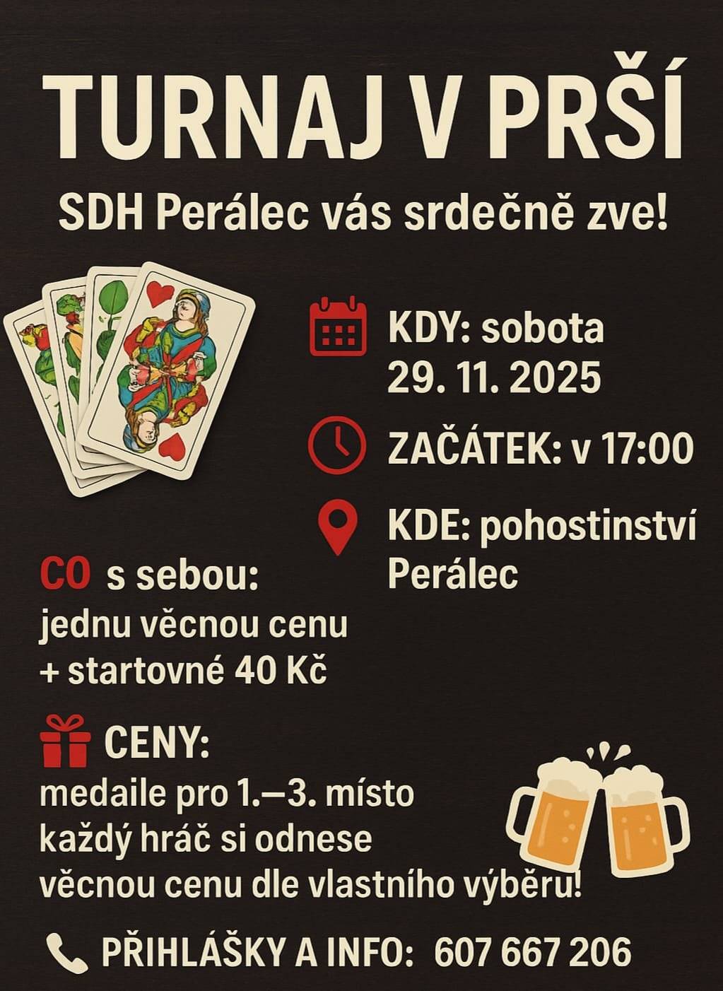 SDH Perálec,Vás srdečně zve na turnaj v prší,který se uskuteční 29.11., od 17 hod,v pohostinství Perálec.S sebou:jednu věcnou cenu a startovné 40 Kč.Medaile pro 1.-3.místo.Každý hráč si odnese věcnou cenu,dle vlastního výběru.
