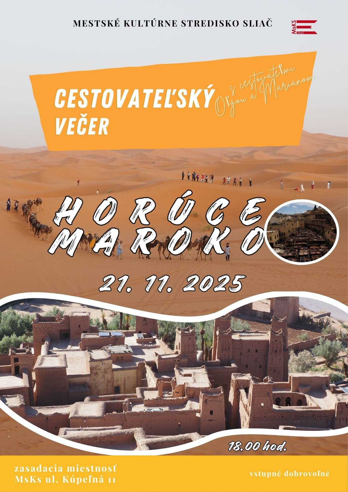 Mestské kultúrne stredisko Sliač Vás srdečne pozýva na 🌍 Cestovateľský večer: HORÚCE MAROKO 🔥 Objavte krajinu vôní, farieb a nekonečných trhov! 📅 21. november 2025 o 18.00 hod. 📍 zasadačka Mestského kultúrneho strediska Sliač, Kúpeľná 11 Príďte sa ponoriť do atmosféry severnej Afriky – spoznáme tajomstvá marockých miest, ochutnáme vôňu Sahara a vyrozprávame si zážitky z ciest plné farieb, energie a dobrodružstva. Vstupné: dobrovoľné Tešíme sa na príjemný večer plný inšpirácie a cestovateľských príbehov! ✨