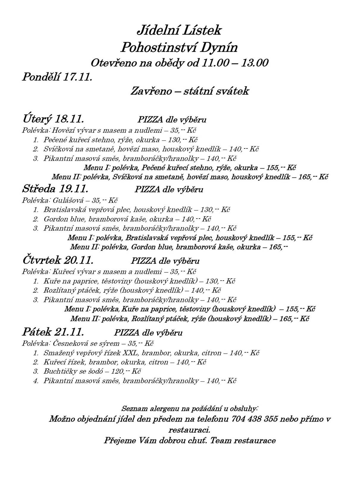 Zveme vás na obědy do našeho pohostinství v budově bývalé školy na návsi. Jídelní lístek zasíláme v příloze a přejeme dobrého chutnání.