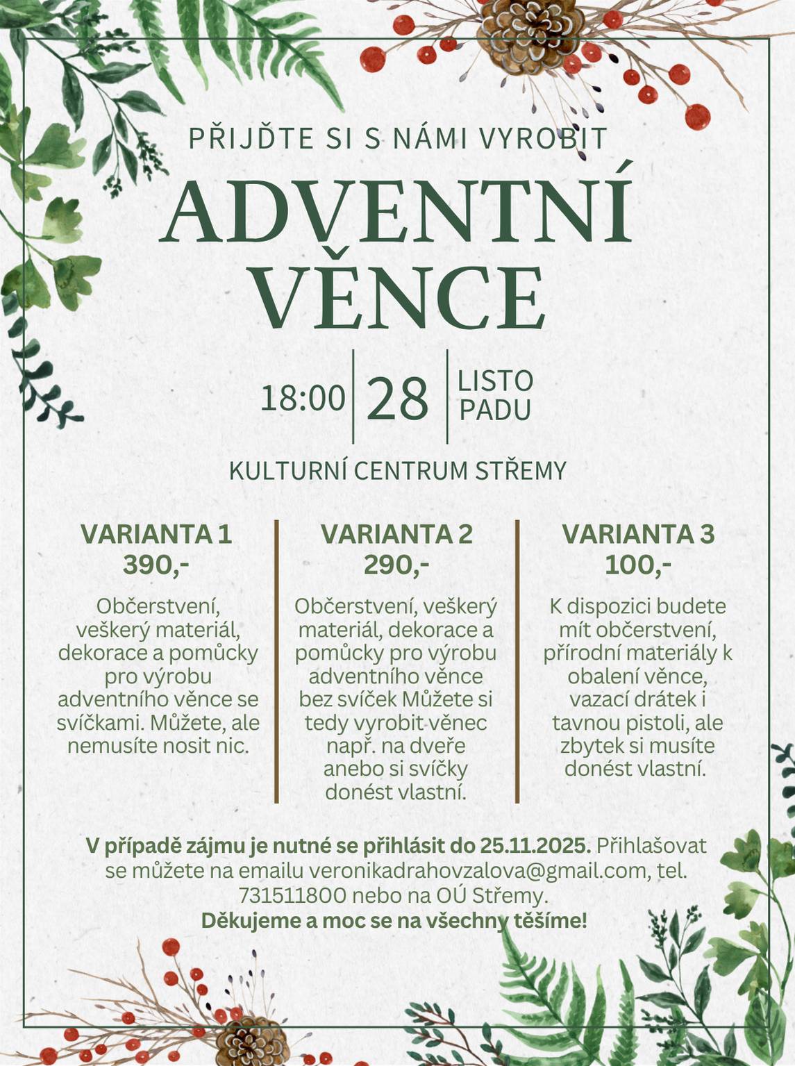 I letos si můžete přijít společně s námi vyrobit advnentní věnec nebo věnec na dveře. Sejdeme se v pátek 28.11.2025 v 18 hodin v sále Kulturního centra ve Střemech. Můžete se těšit na vánoční a pohodovou tmosféru, občerstvení a radost z vlastní tvorby:) Je na výběr ze 3 variant, záleží jen na Vás, kterou si vyberete.  Je však potřeba svou variantu rezervovat a zaplatit do 25.11.2025. Veškeré info naleznete v přiloženém plakátu.