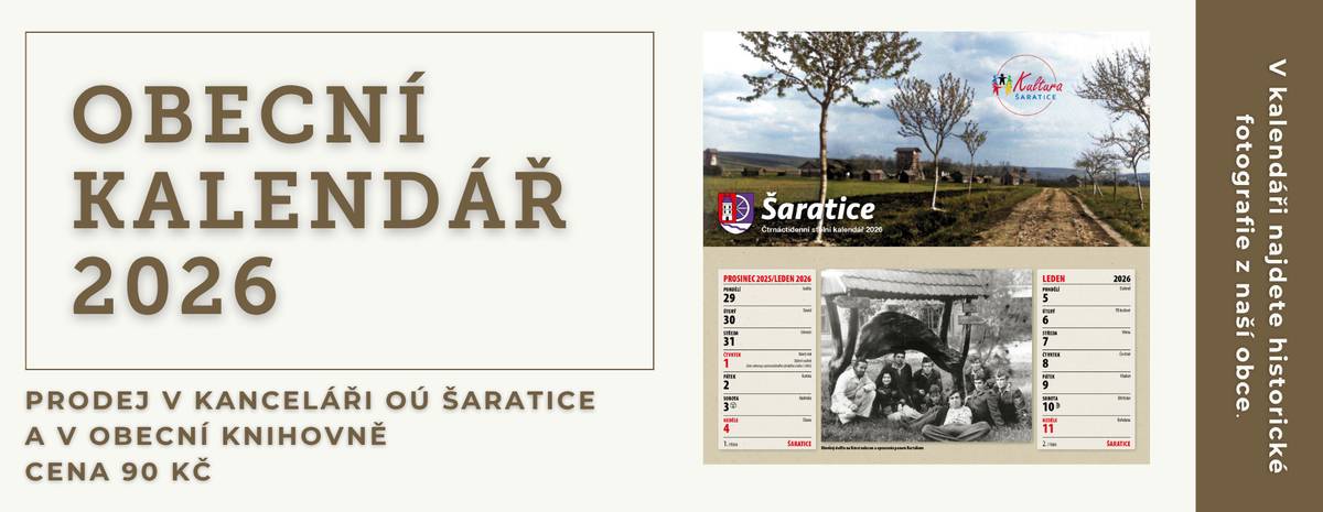 Kultura Šaratice pro vás připravila stolní kalendář na rok 2026, ve kterém najdete historické fotografie z naší obce. Zakoupit jej můžete v kanceláři OÚ Šaratice a v Obecní knihovně. Cena: 90 Kč.