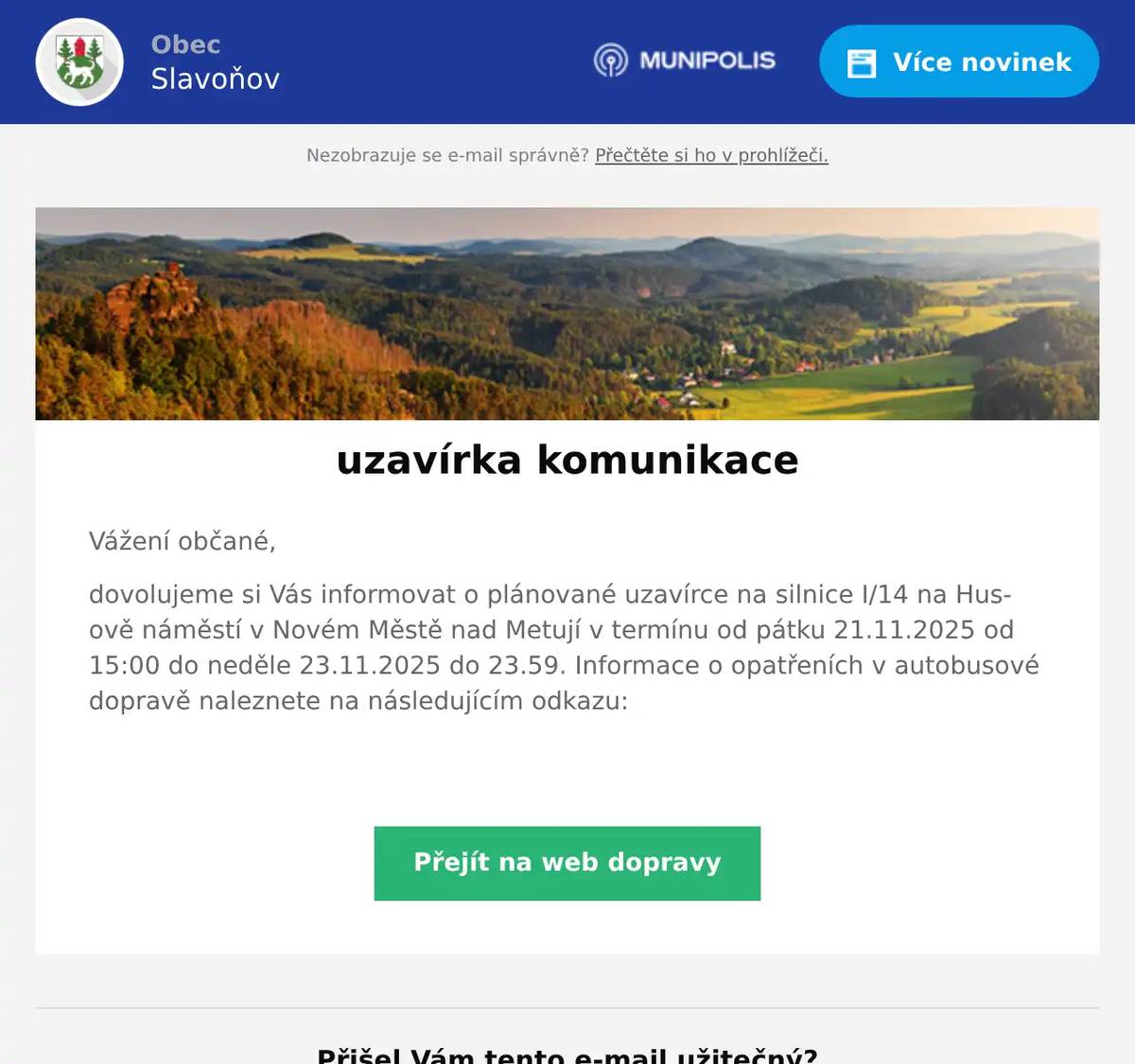 Vážení občané, dovolujeme si Vás informovat o plánované uzavírce na silnice I/14 na Husově náměstí v Novém Městě nad Metují v termínu od pátku 21.11.2025 od 15:00 do neděle 23.11.2025 do 23.59. Informace o opatřeních v autobusové dopravě naleznete na následujícím odkazu: 