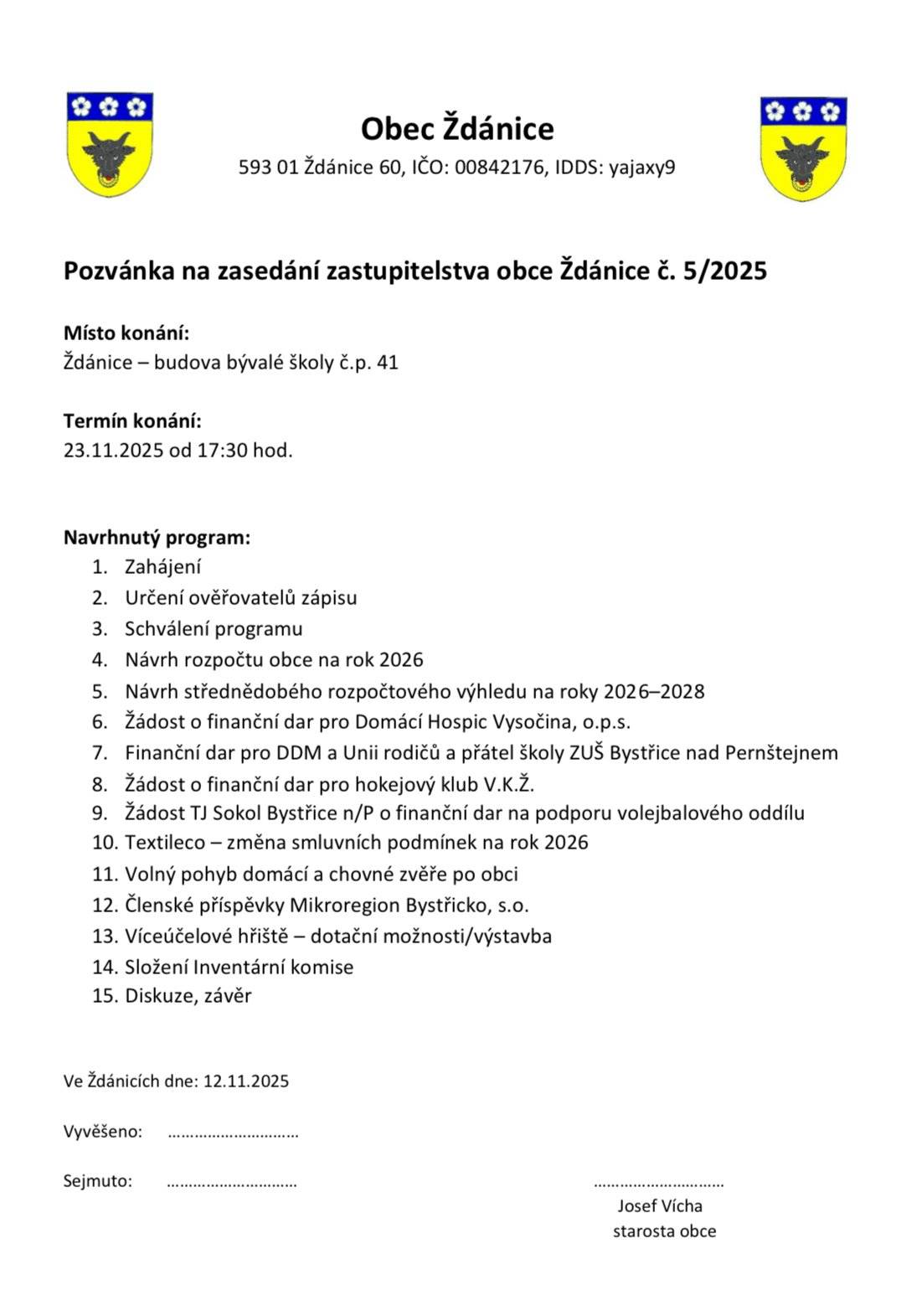 Přijměte pozvání na schůzi obecního zastupitelstva, která se uskuteční v neděli 23.listopadu od 17:30 hod. v budově býv.školy. Hezký de