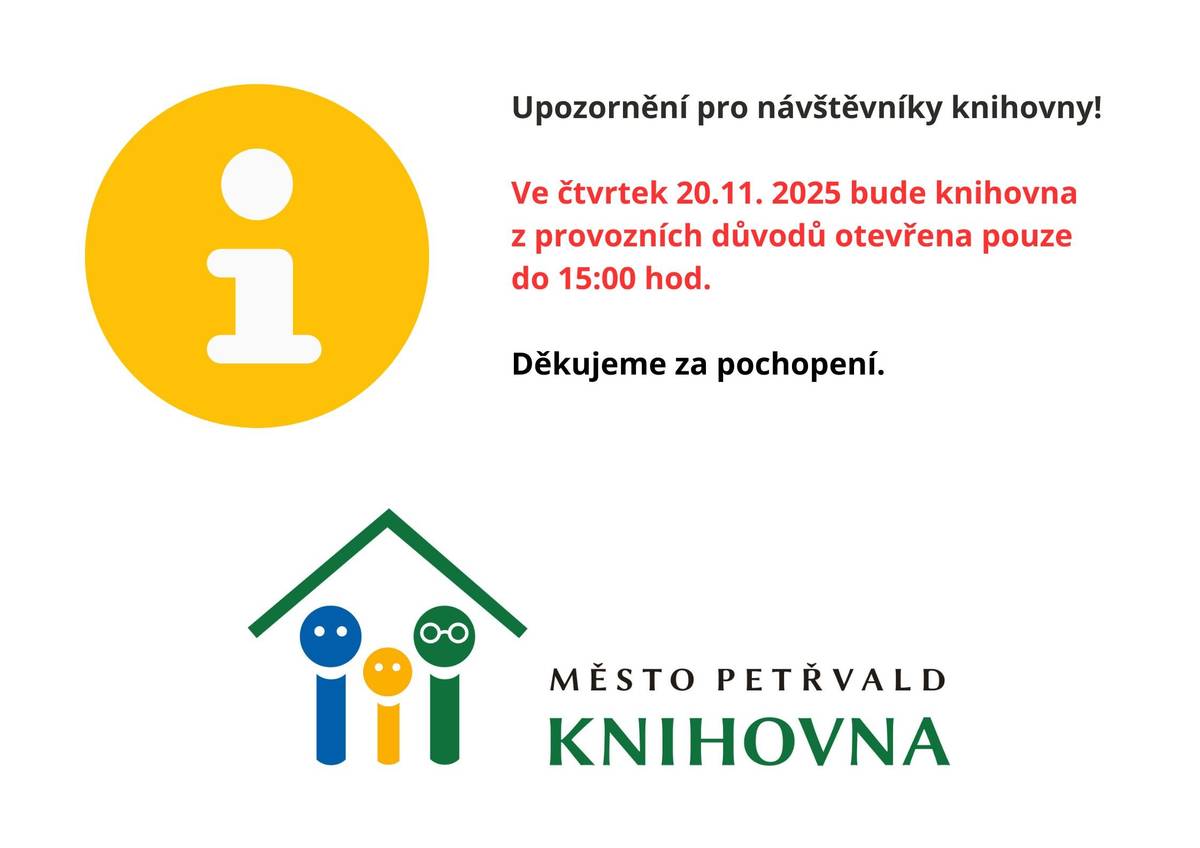 Ve čtvrtek 20.11. 2025 bude knihovna z provozních důvodů otevřena pouze do 15:00 hod. Děkujeme za pochopení.