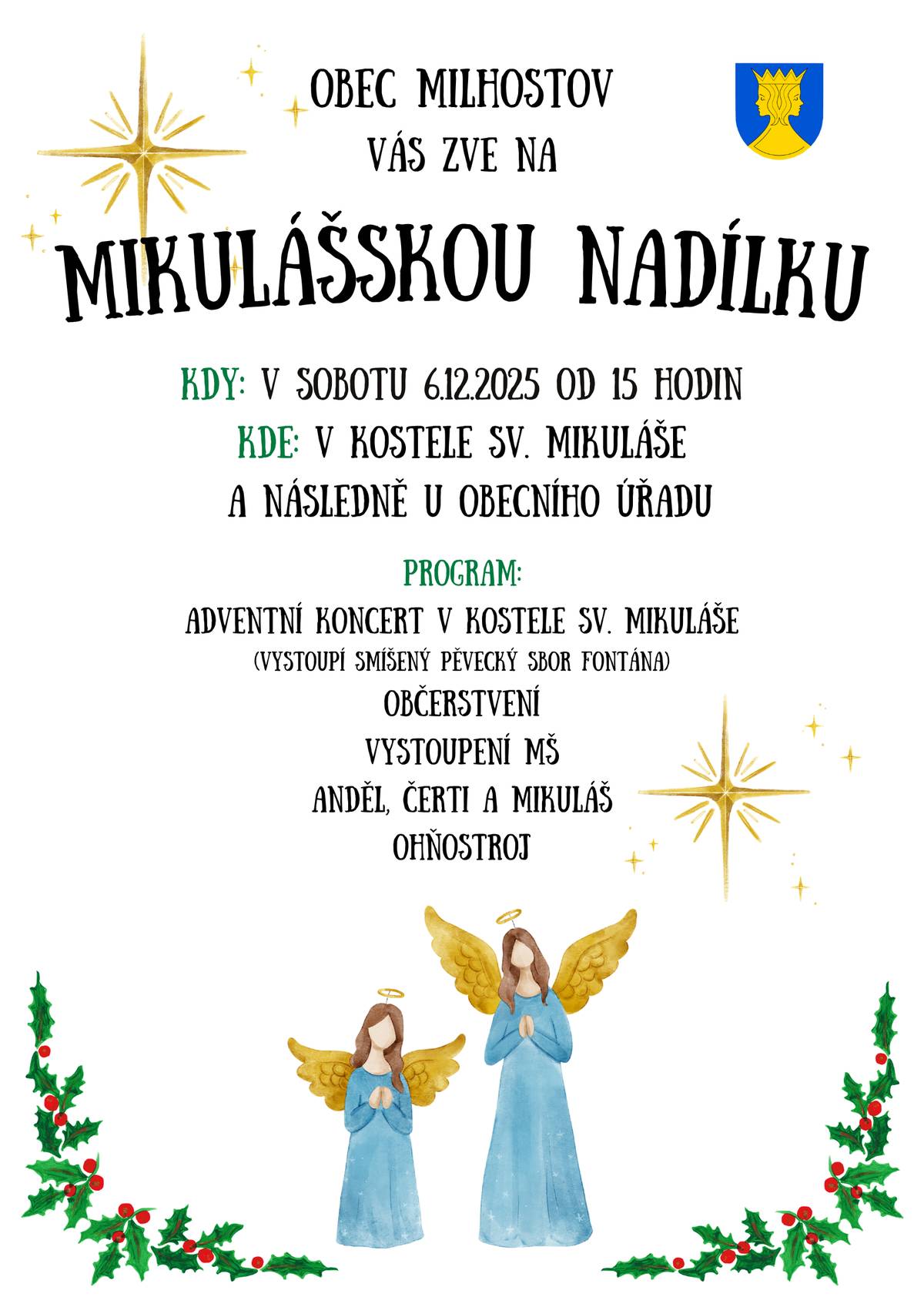 Vážení spoluobčané, srdečně Vás zveme na Mikulášskou nadílku, která proběhne v sobotu 6.12.2025 od 15 hodin. Setkání začne v kostele sv. Mikuláše, kde proběhne adventní koncert smíšeného pěveckého sboru Fontána. Následně se přesuneme k obecnímu úřadu, kde proběhne mikulášská nadílka. Těšíme se na Vaši účast, starosta obce Josef Hrdý