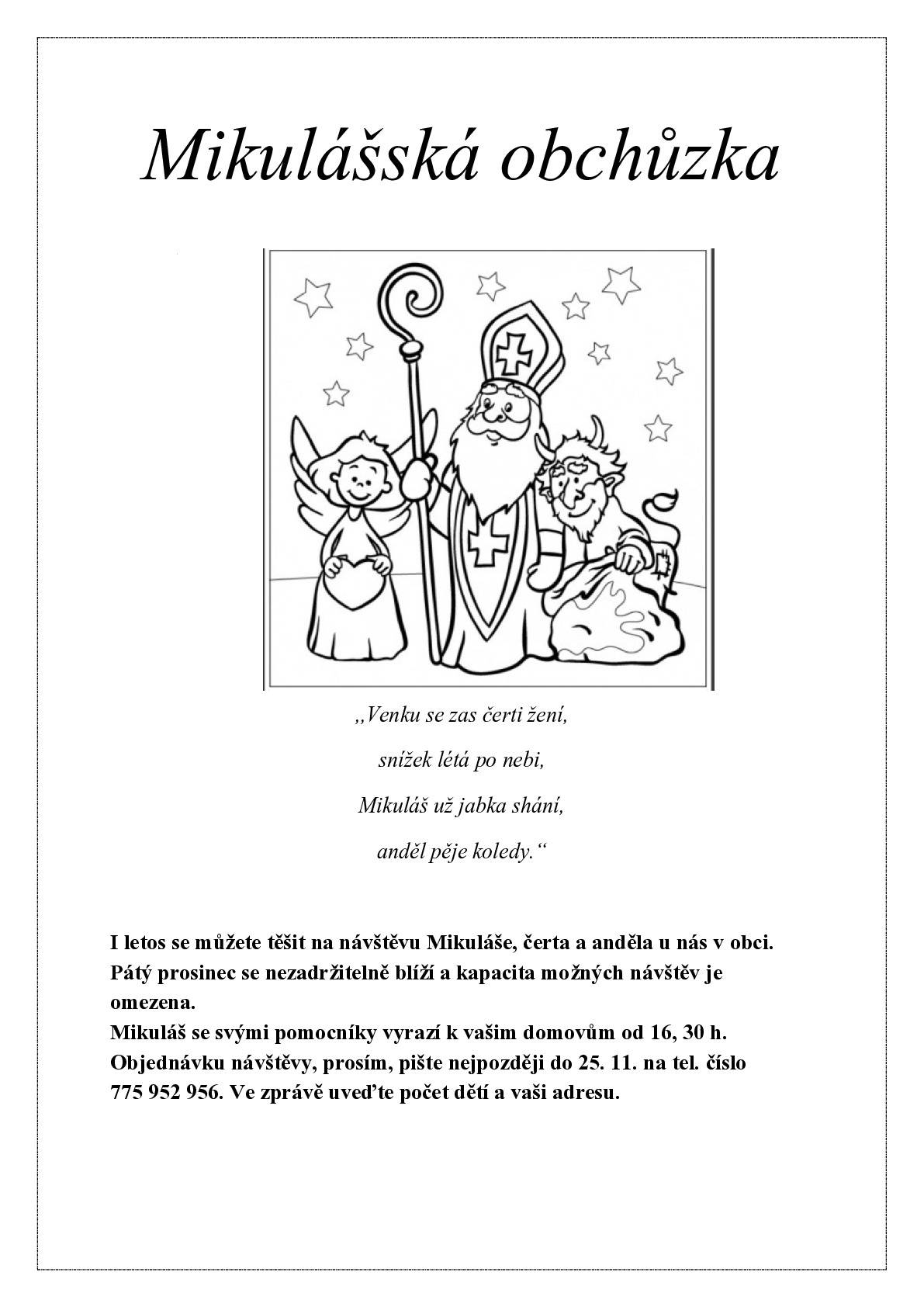 Mikuláš se svými pomocníky vyrazí k vašim domovům 5. prosince 2025 od 16:30 hodin. Objednávku návštěvy, prosím, pište nejpozději do 25. 11. na tel. číslo 775 952 956. Ve zprávě uveďte počet dětí a vaši adresu.