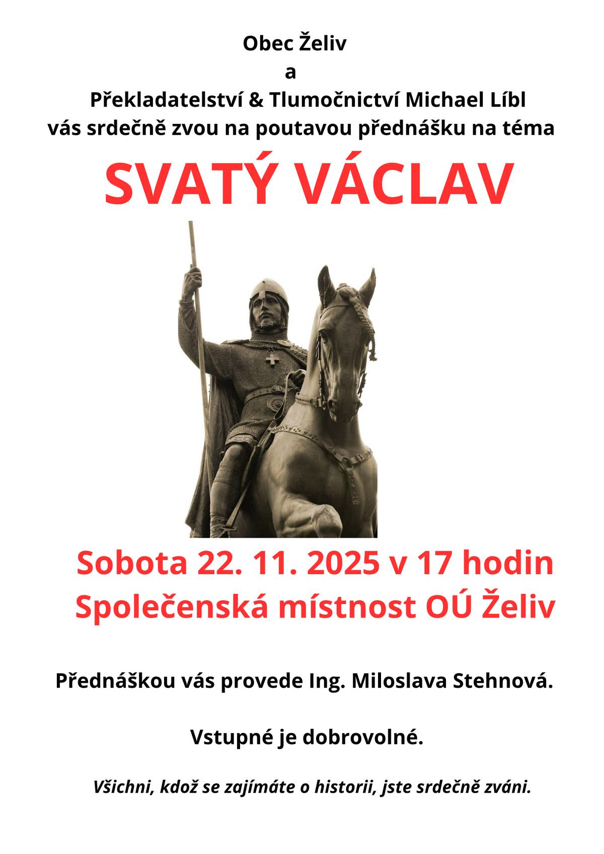 Srdečně vás zveme na přednášku Ing. Miloslavy Stehnové, která se koná v sobotu 22. 11. 2025 od 17 hodin ve společenské místnosti Obecního úřadu v Želivě. Tentokrát si budeme povídat o svatém Václavu.