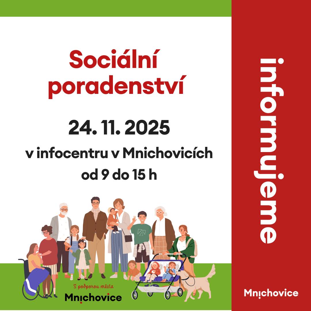 24. 11. 2025 v infocentru v Mnichovicích od 9 do 15 h Potřebujete poradit ohledně složité životní situace? Sociální pracovnice ze sociálního odboru MěÚ Říčany přijede do Mnichovic,abyste se na ni mohli obrátit o radu v těchto oblastech:  Materiální sociální problémy Péče o osobu se zdravotním postižením Péče o seniora Sociální dávky Sociální poradenství Propuštění z výkonu trestu odnětí svobody Rodiny odsouzených Problémy s bydlením Další sociální témata