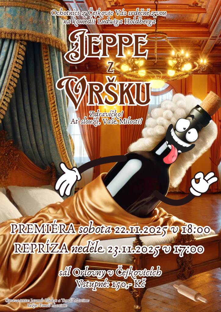 Kdy: PREMIÉRA SOBOTA 22.11.2025 V 18:00, REPRÍZA NEDĚLE 23.11.2025 V 17:00  Kde: sál Orlovny v Čejkovicích