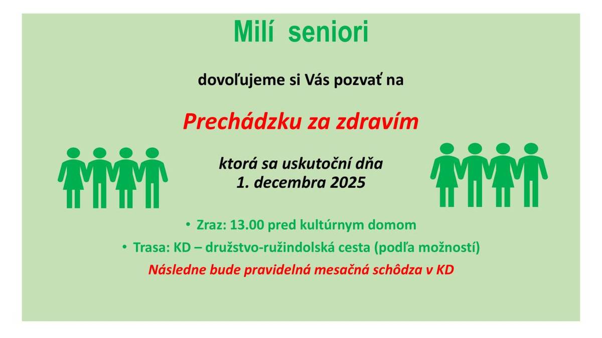 V decembri nás už čaká posledná tohtoročná akcia – Prechádzka za zdravím spojená s pravidelnou mesačnou schôdzou, ktorá sa uskutoční dňa 1. decembra  2025 o 13.00. Pevne veríme že sa nám aj počasie priaznivo nakloní a podujatie absolvujeme v čo najväčšom počte.