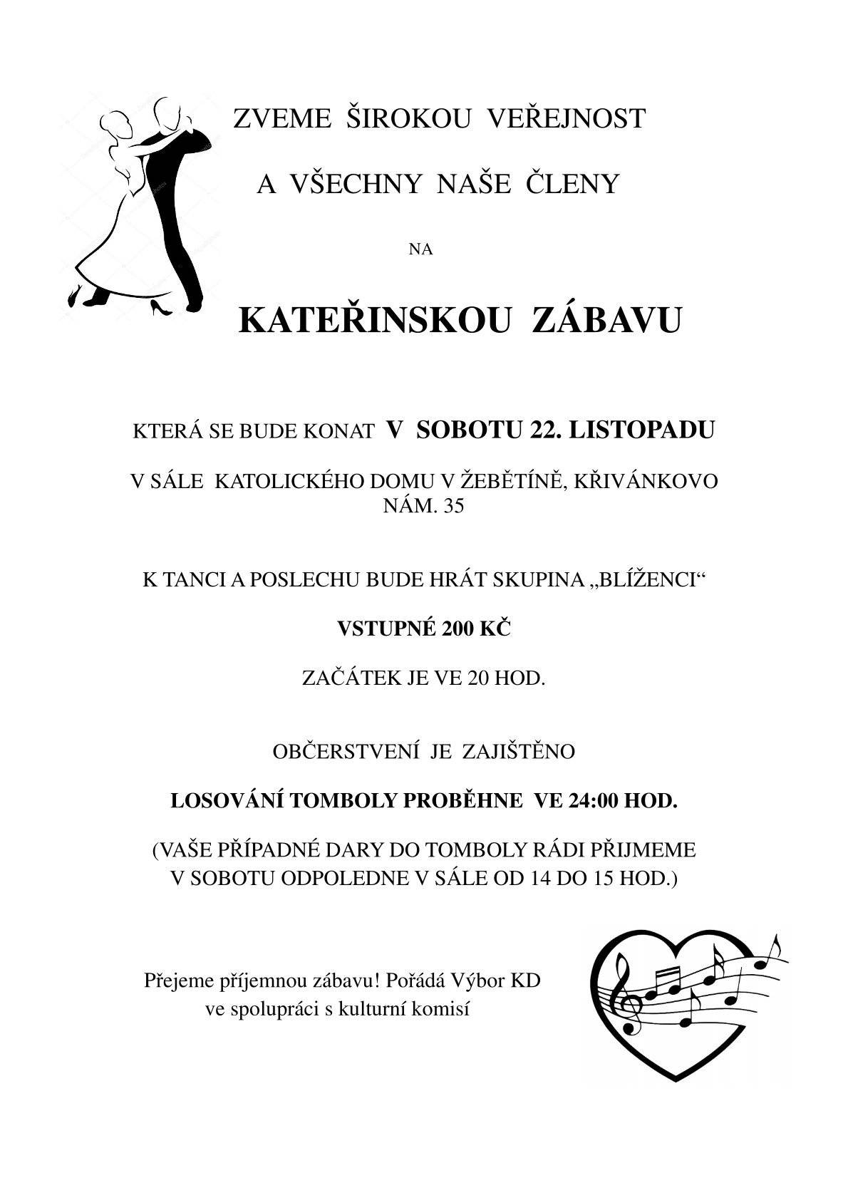 Přijměte pozvání na Kateřinskou zábavu, která proběhne už tuto sobotu 22. 11. od 20:00 v sále Katolického domu na Křivánkově náměstí. Čeká vás slušná porce muziky a také tombola o půlnoci, kde se dá vyhrát ledacos. Přijďte si užít sobotní večer, s dobrou náladou a lidmi, kteří se umí bavit.