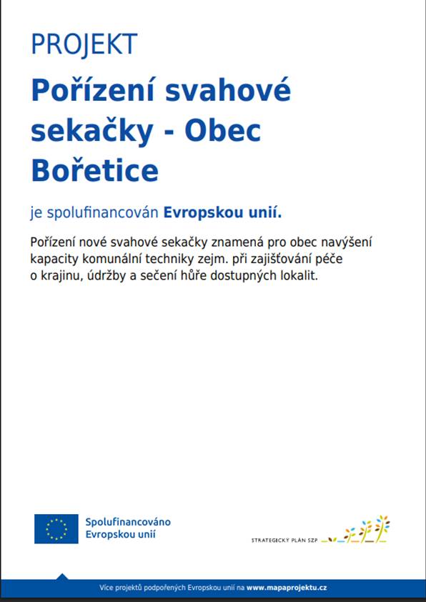 Projekt „Pořízení svahové sekačky - Obec Bořetice“ je realizován za podpory Evropské unie a Místní akční skupiny Hustupečsko, z. s.    Celkové náklady akce: 134 tis. Kč vč. DPH  - z toho předpokládaná výše dotace: 107 tis. Kč  - z toho předpokládané náklady obce: 27 tis. Kč    Děkujeme