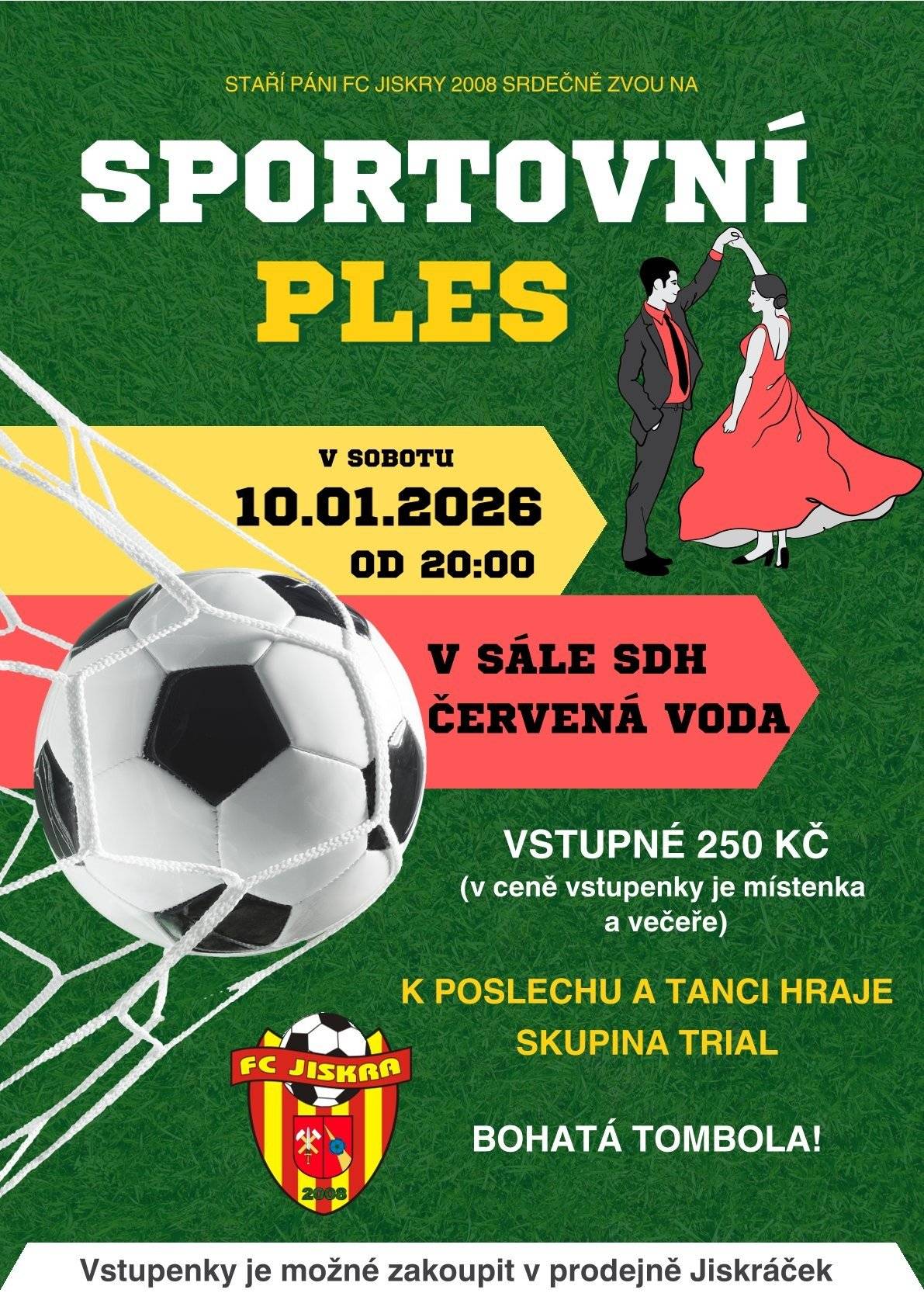 Obec Červená Voda s radostí sdílí pozvánku od Starých pánů FC Jiskry 2008, kteří pořádají SPORTOVNÍ PLES – akci, která spolehlivě nastartuje nový rok v perfektní náladě.   Sobota 10. 1. 2026 Začátek ve 20:00 hod. Sál SDH Červená Voda     Těšit se můžete na: Prima atmosféru v rytmu tance Hudební doprovod skupiny TRIAL Vstupenka včetně místenky a večeře a samozřejmě bohatou tombolu, kde štěstí často přeje právě těm, kteří si zapomenou brýle doma. Vstupné: 250 Kč Vstupenky jsou k dostání v prodejně Jiskráček.   Přijďte protančit novoroční kalorie a užít si večer plný zábavy! Těšíme se na vás!