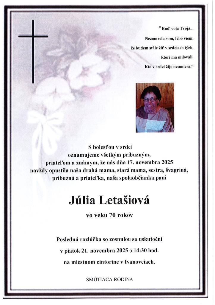 Dňa 17. novembra 2025 nás navždy opustila naša spoluobčianka pani Júlia Letašiová vo veku 70 rokov.  Posledná rozlúčka so zosnulou sa uskutoční   v piatok 21. novembra 2025 o 14:30 hod.  na miestnom cintoríne v Ivanovciach.