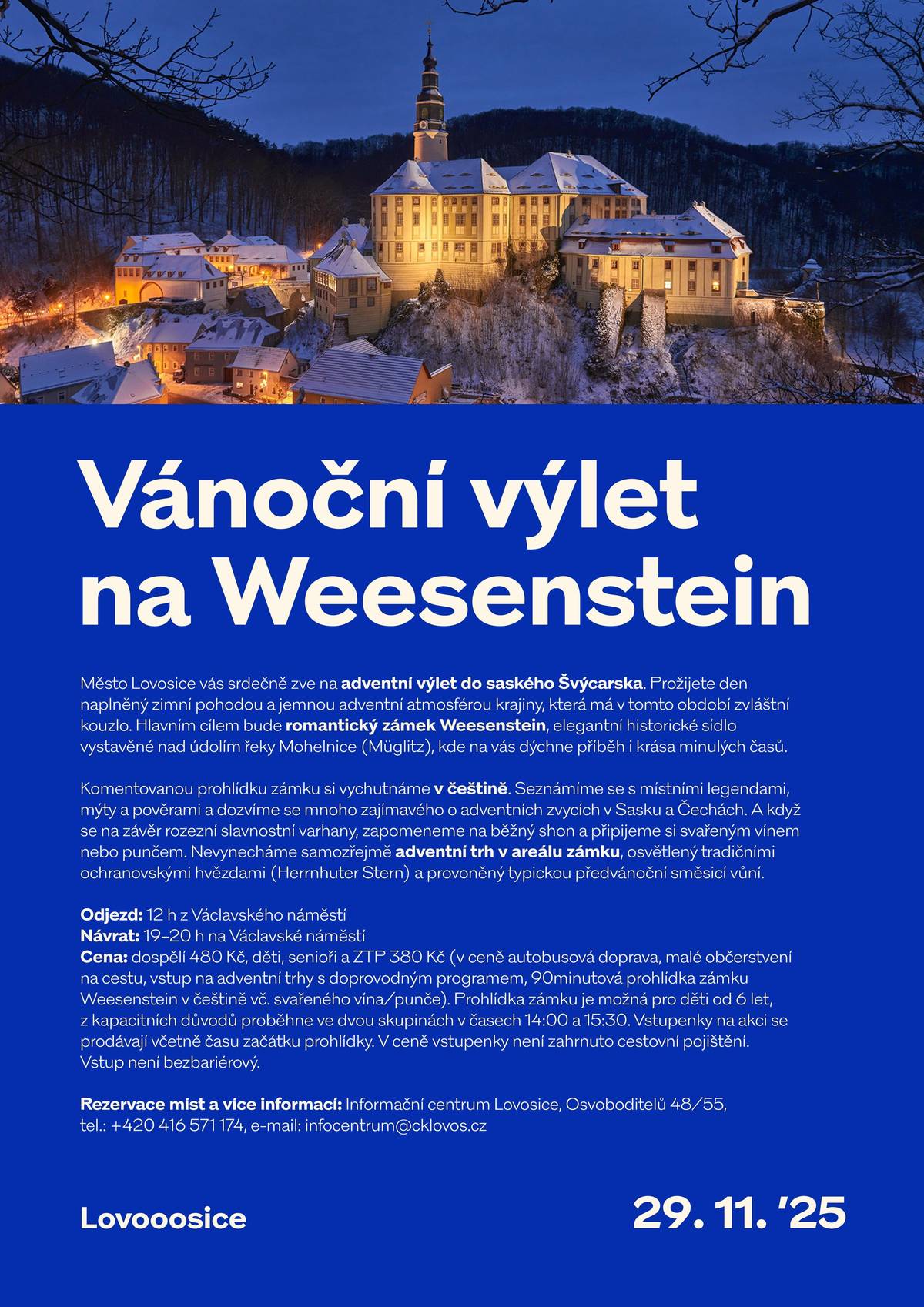 Město Lovosice vás srdečně zve na adventní výlet do saského Švýcarska. Prožijete den naplněný zimní pohodou a jemnou adventní atmosférou krajiny, která má v tomto období zvláštní kouzlo. Hlavním cílem bude romantický zámek Weesenstein, elegantní historické sídlo vystavěné nad údolím řeky Mohelnice, kde na vás dýchne příběh i krása minulých časů.
