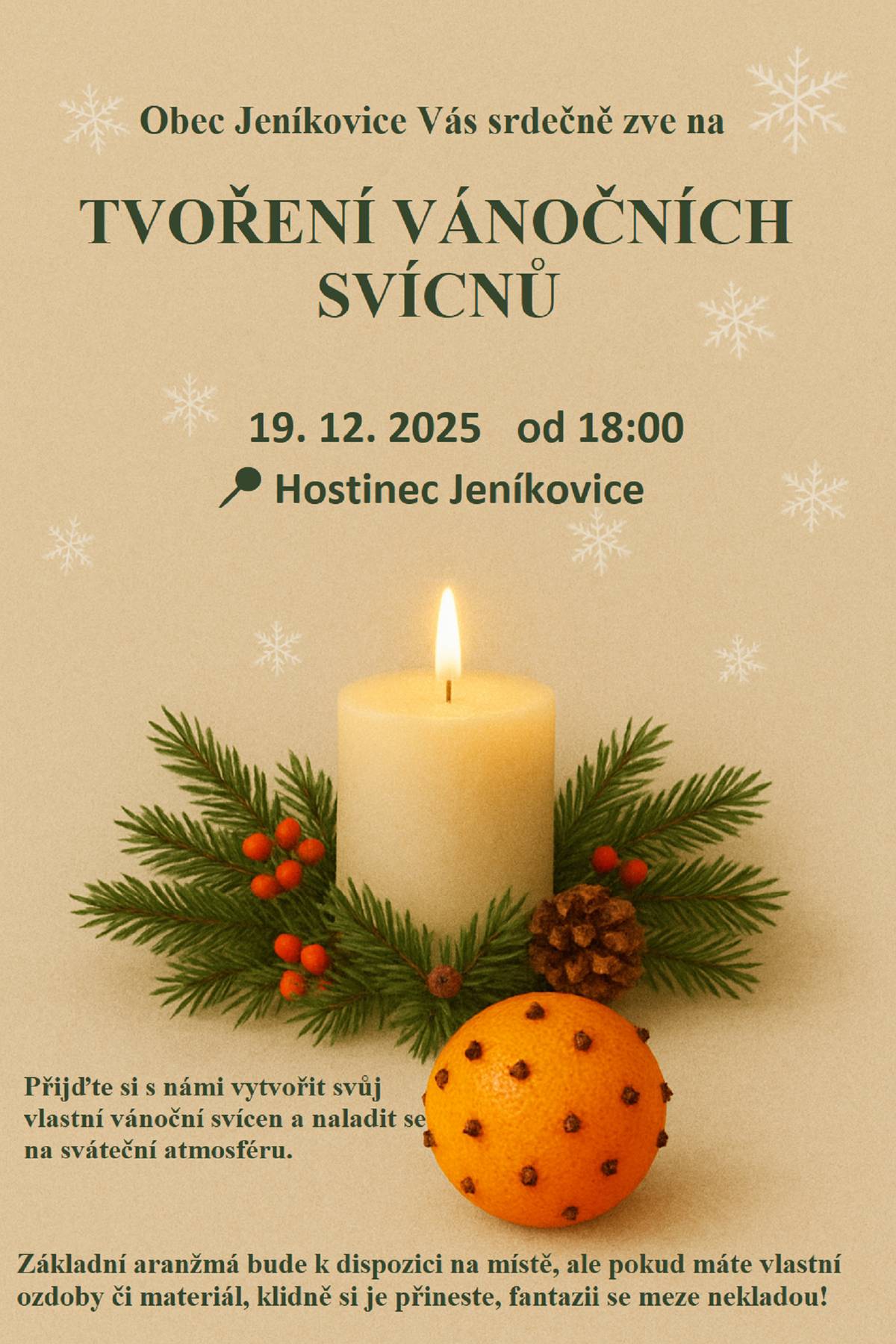Obec Jeníkovice Vás srdečně zve v pátek 19.12.2025  na tvoření vánočních svíců, které proběhne od 18:00 hodin v jeníkovickém hostinci.Základní aranžmá bude k dispozici na místě.  Přijďte si s námi vytvořit svůj vlastní svícen vánoční svícen a naladit se na sváteční atmosféru.