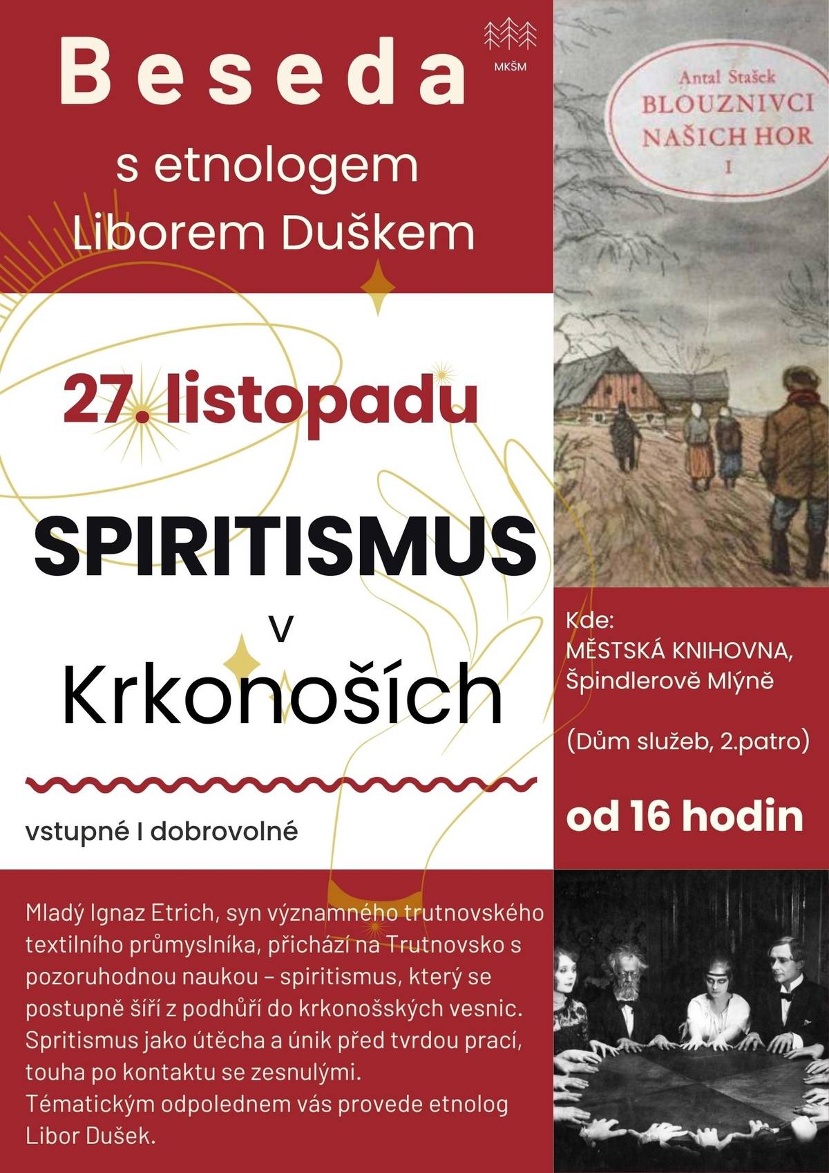 Zveme Vás příští čtvrtek 27. listopadu od 16 hodin do Městské knihovny ve Špindlerově Mlýně na besedu s etnologem Liborem Duškem na téma: SPIRITISMUS v Krkonoších. Vstupné dobrovolné.