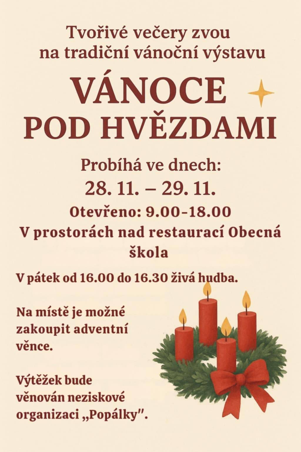 Tvořivé večery zvou na tradiční vánoční výstavu VÁNOCE POD HVĚZDAMI probíhá od 28.11. do 29.11. od 9:00 do 18:00 v prostorách nad restaurací Obecná škola. V pátek od 16:00 do 16:30 živá hudba. Na místě je možné zakoupit adventní věnce. Výtěžek bude věnován neziskové organizaci,, Popálky"