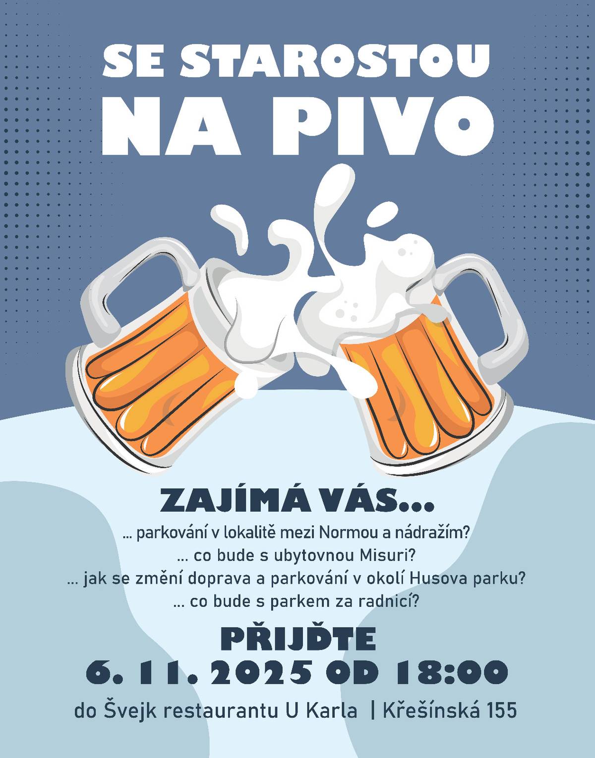 Pojďte se starostou na pivo! Ve čtvrtek 6. listopadu od 18 hodin do Švejk restaurantu  U Karla.  Probereme například tato témata:  👉 parkování v lokalitě mezi Normou a nádražím 👉 co bude s ubytovnou Misuri? 👉 jak se změní doprava a parkování v okolí Husova parku? 👉 co bude s parkem za radnicí?  Přijďte se zeptat starosty Tomáš Kaněra - starosta MČ Praha 22 na to, co vás zajímá.  🗓️ Čtvrtek 6. listopadu od 18 hodin 📍 Švejk restaurantu U Karla | Křešínská 155
