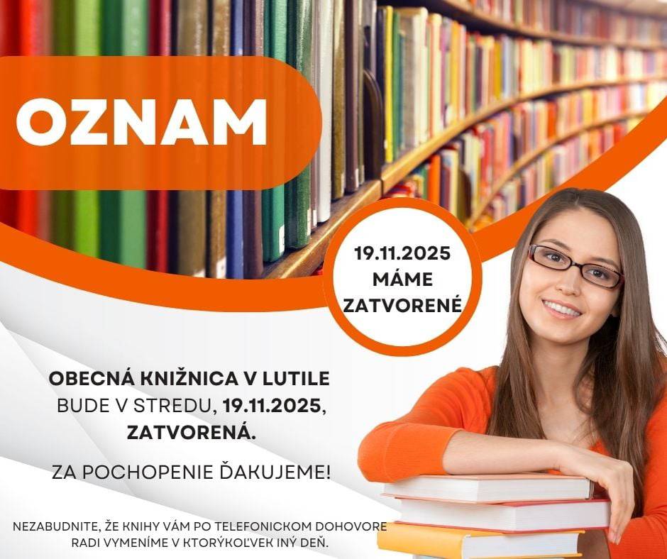 V stredu dňa 19.11.2025 bude Obecná knižnica v Lutile zatvorená. Ďakujeme za pochopenie!  Nezabudnite, že knihy Vám po telefonickom dohovore radi vymeníme v ktorýkoľvek iný deň.