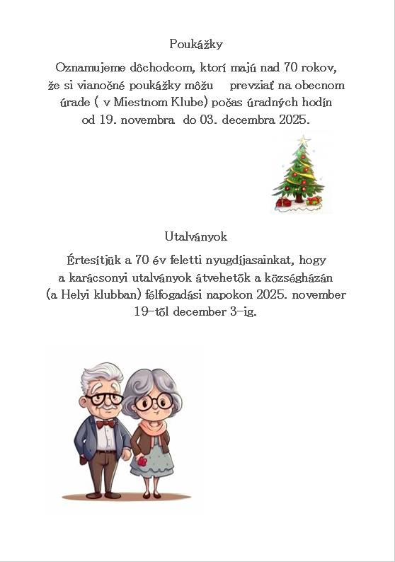 Oznamujeme dôchodcom, ktorí majú nad 70 rokov, že si vianočné poukážky môžu    prevziať na obecnom úrade ( v Miestnom Klube) počas úradných hodín od 19. novembra  do 03. decembra 2025