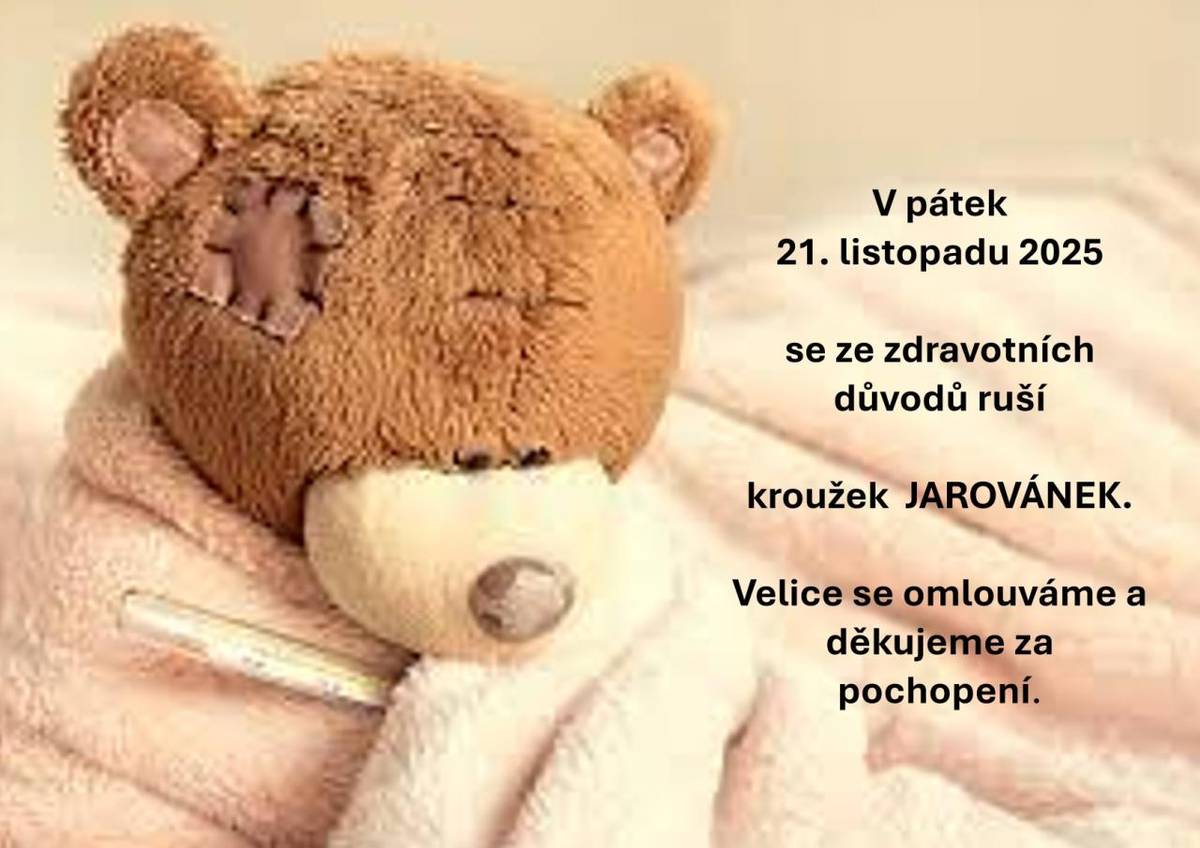 V pátek 21.11.2025 se ze zdravotních důvodu ruší kroužek JAROVÁNEK. Velice se omlouváme a děkujeme za pochopení.