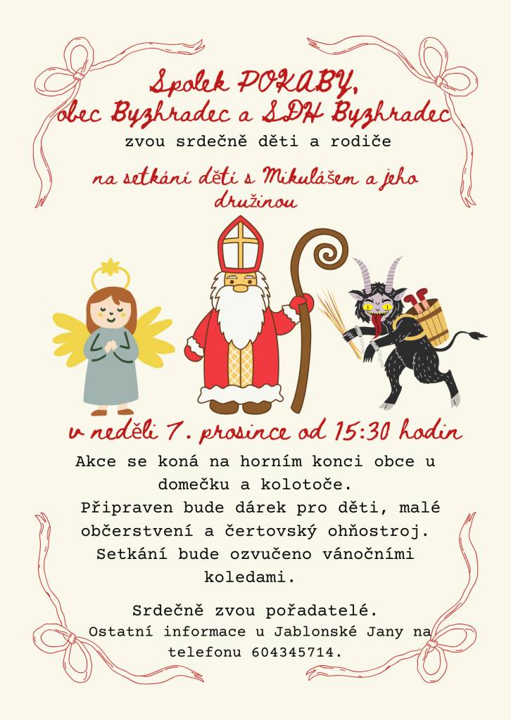 Spolek POKABY, obec Byzhradec a SDH Byzhradec zvou srdečně děti a rodiče v neděli 7. prosince od 15:30 hodin na setkání dětí s Mikulášem a jeho družinou.  Akce se koná na horním konci obce u domečku a kolotoče.  Připraven bude dárek pro děti, malé občerstvení a čertovský ohňostroj.