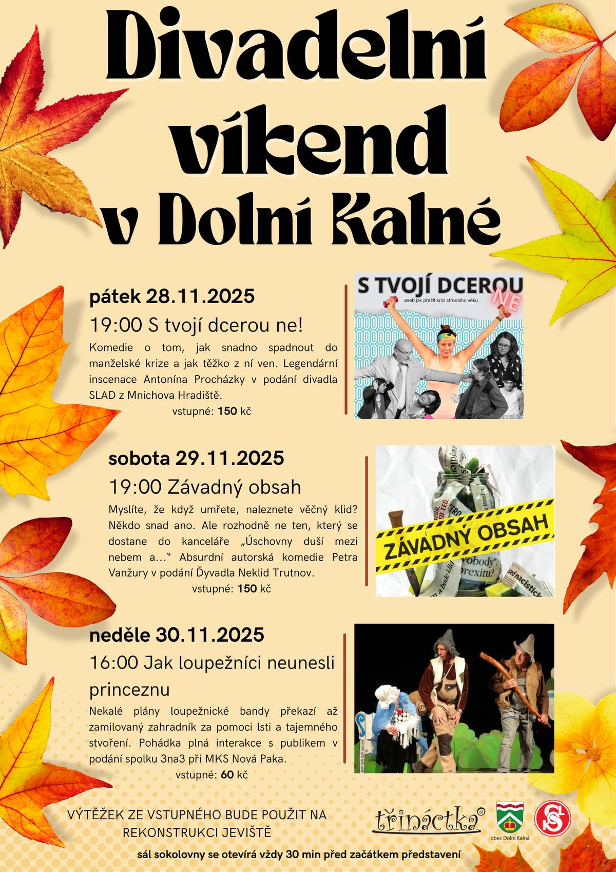 Vážení občané, o víkendu 28. až 30. listopadu 2025 Vás zveme do sokolovny v Dolní Kalné na jedinečnou kulturní událost – Divadelní víkend! Čekají vás velmi kvalitní a mimořádně atraktivní představení, která podle popisu na plakátu slibují skvělý zážitek pro všechny milovníky divadla. Přijďte si užít výjimečné chvíle, podpořit kulturu v naší obci a prožít víkend plný emocí, humoru i napětí. Těšíme se na Vás!
