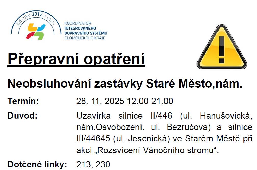 Vážení spoluobčané, chtěli bychom Vás informovat, že z důvodu pořádání společenské akce „Rozsvícení Vánočního stromu“ dojde dne 28. 11. 2025 v čase od 12:00 hod. do 21:00 hod. k úplné uzavírce silnice II/446 ul. Hanušovická, nám. Osvobození, ul. Bezručova a III/44645 ul. Jesenická ve Starém Městě.   Z tohoto důvodu bude uzavřena autobusová zastávka Staré Město, nám. Autobus do Branné č. 230 bude odjíždět ze zastávky Staré Město, žel.st.