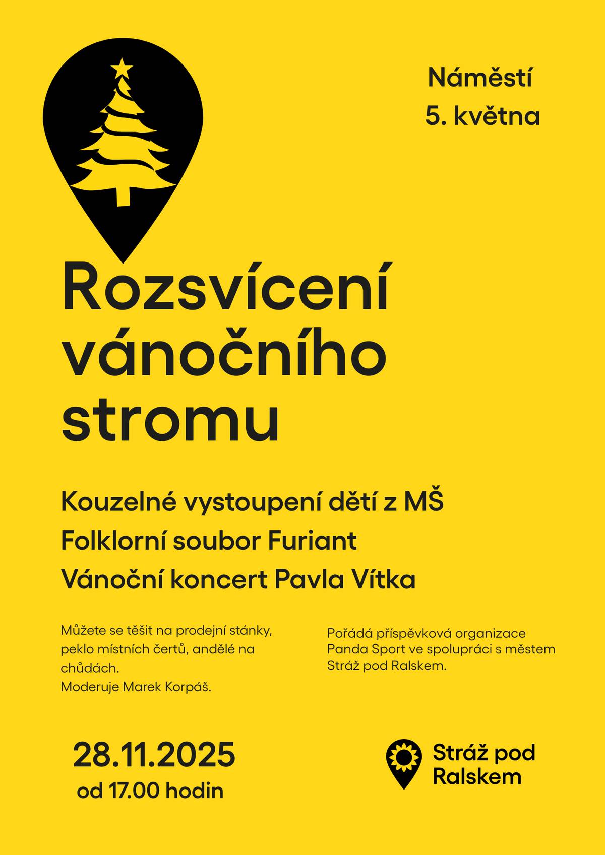 V pátek 28. listopadu 2025 od 17:00 hodin zaplní Náměstí 5. května vůně svařeného vína, světýlka, hudba a radostná vánoční nálada.  Čeká Vás vystoupení dětí z MŠ, tradiční melodie v podání folklorního souboru Furiant a sváteční atmosféru ještě umocní vánoční koncert Pavla Vítka. 💫 Těšit se můžete na: • vánoční stánky s dobroty a drobnými dárky • peklo místních čertů • nebeské anděly na chůdách • moderátora Marka Korpáše • a především na okamžik, kdy se společně rozzáří vánoční strom 🌟 Přijďte si užít večer plný světel, hudby a hřejivé atmosféry. Těšíme se na Vás — ať advent začne tou nejkrásnější jiskrou. 🎁✨