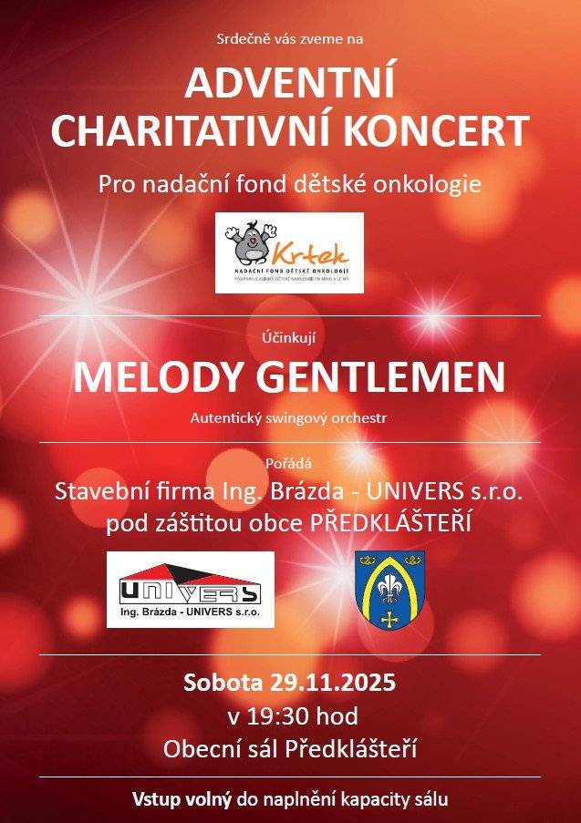 Stavební firma Ing. Brázda - UNIVERS s. r.o. pod záštitou obce Předklášteří srdečně zve na adventní charitativní koncert, který se koná 29. listopadu 2025 v 19:30 hodin v obecním sále Předklášteří.  Akce je pořádána pro nadační fond dětské onkologie. Vstup je volný do naplnění kapacity sálu, neváhejte a přijďte podpořit děti, které to potřebují.  Těšíme se na vás