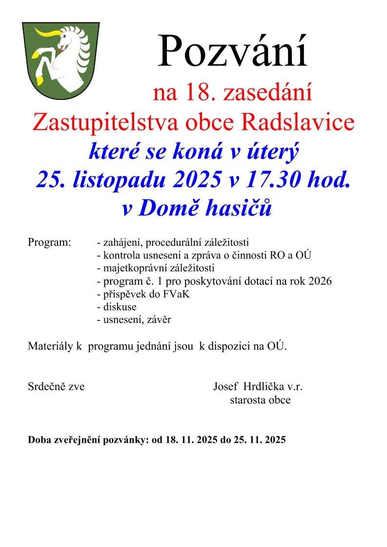 Vážení občané, srdečně vás zveme na 18. zasedání Zastupitelstva obce Radslavice.   Kdy: úterý 25. 11. 2025   Čas: od 17:30 hodin   Kde: Dům hasičů   Program zasedání je k nahlédnutí v přiložené pozvánce. Těšíme se na vaši účast.
