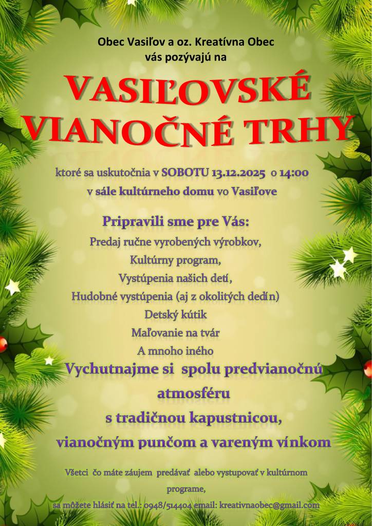 Obec Vasiľov a oz. Kreatívna Obec Vás pozývajú na Vasiľovské vianočné trhy, ktoré sa uskutočnia v sobotu 13. decembra 2025 o 14:00 hod. v sále kultúrneho domu. Pripravili sme bohatý program s predajom ručne vyrobených výrobkov a kultúrnymi vystúpeniami.