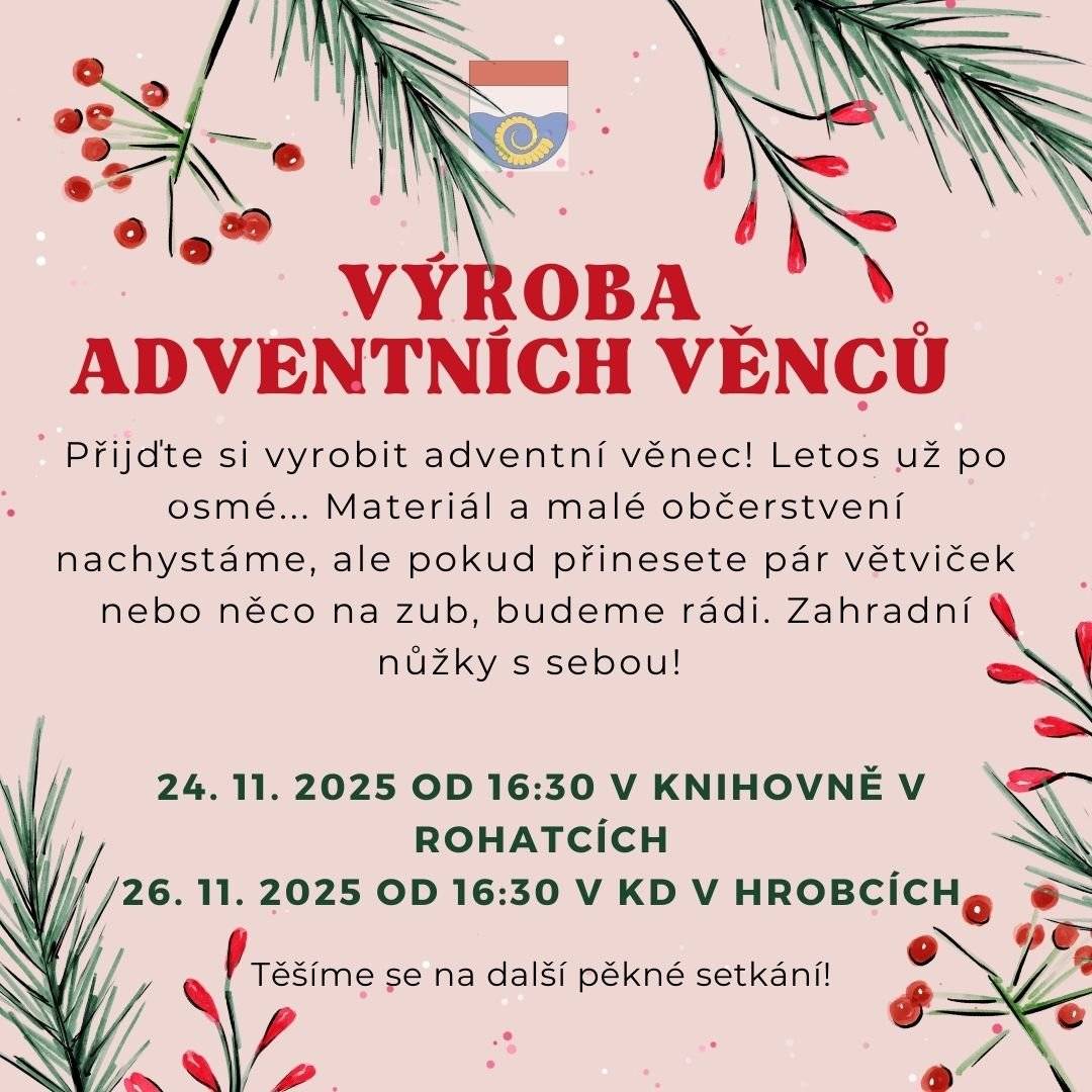 Milí hrobečtí a rohatečtí, z důvodu zdravotní indispozice představitelky hlavní role se bohužel ruší dnešní divadelní představení v KD Hrobce. Přejeme brzké uzdravení a pokusíme se najít jiný termín.   V neděli 23. 11. 2025 se v kostele sv. Kateřiny v Libotenicích od 15:00 koná mše, všichni kste panem farářem srdečně zváni.   V pondělí 24. 11. od 16:30 v přízemí MŠ Rohatce a ve středu 26. 11. 2025 také od 16:30 v KD Hrobce si můžete přijít vyrobit adventní věnec.   Ve čtvrtek 27. 11. 2025 se od 19:00 v KD Hrobce uskuteční veřejné zasedání zastupitelstva obce Hrobce. Pěkný den   KH