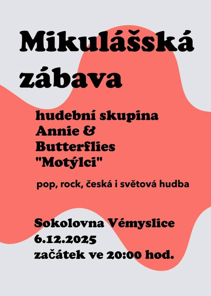 Srdečně vás zveme na Mikulášskou zábavu, která se koná 6. prosince 2025 od 20:00 hod. v sokolovně Vémyslice. K tanci a poslechu zahraje skupina Annie G Butterflies, která se zaměřuje na pop a rock, a představí skladby z českého i světového repertoáru.