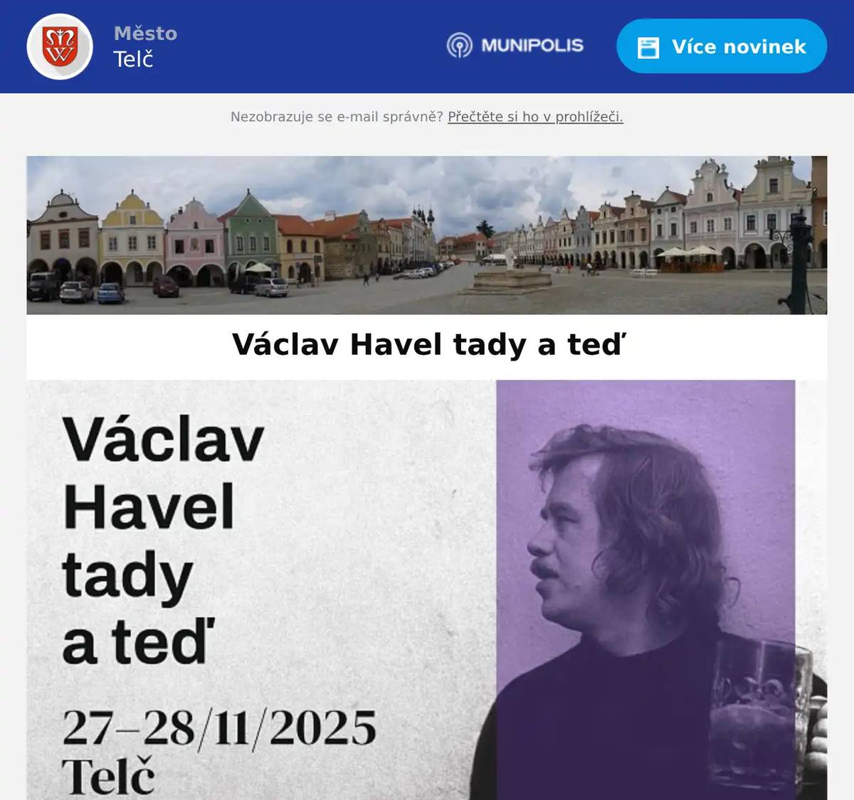 ✨Zveme vás na dvoudenní kulturní akci věnovanou odkazu Václava Havla!✨ Ve čtvrtek a pátek 27.–28. listopadu 2025 proběhne v Univerzitním centru Telč bohatý program pro veřejnost i školy. Těšit se můžete na: • workshopy a diskuse • vernisáž výstavy Havel v kostce • večerní filmové projekce se živou hudbou • fotoshow • čtení reportáží • divadelní představení • setkání s významnými hosty nejen z oblasti kultury Akce je zdarma a je otevřená všem, kteří se chtějí inspirovat tématy svobody, občanské angažovanosti a kultury. 📍 Univerzitní centrum Telč📅 27.–28. 11. 2025 👉 Přijďte se zastavit, načerpat inspiraci a společně si připomenout hodnoty, na kterých stojí naše společnost - svoboda, otevřenost a respekt. Těšíme se na setkání s vámi! 💛