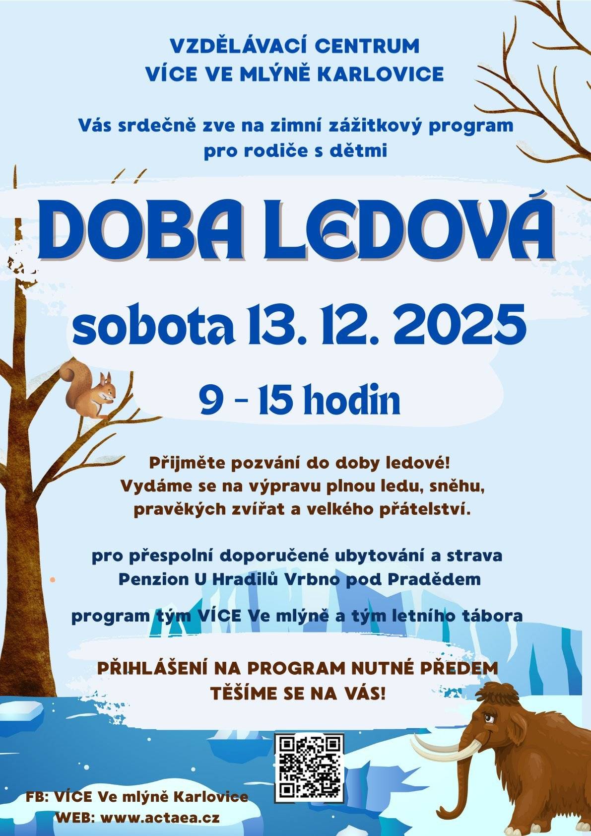 VZDĚLÁVACÍ CENTRUM VÍCE VE MLÝNĚ KARLOVICE Vás srdečně zve na dva zimní zážitkové programy pro děti i dospělé! ❄️ Doba Ledová Přijměte pozvání do doby ledové! Vydáme se na výpravu plnou ledu, sněhu, pravěkých zvířat a velkého přátelství.  Kdy: Sobota 13. 12. 2025 Čas: 9 - 15 hodin Pro koho: Rodiče s dětmi Ubytování: Pro přespolní doporučeno Penzion U Hradilů Vrbno pod Pradědem Přihlášení na program NUTNÉ PŘEDEM! 🎄 Prosincová Dílnička Tvoření pro malé i velké, herníčka a občerstvení! Přijďte si s námi vytvořit vánoční dekorace. Kdy: Úterý 16. prosince 2025 Čas: 15 - 17 hodin Vstupné: Dobrovolné Příspěvek: 50 Kč na materiál Těšíme se na Vás! Více informací a kontakt pro přihlášení: FB: VÍCE Ve mlýně Karlovice WEB: www.actaea.cz