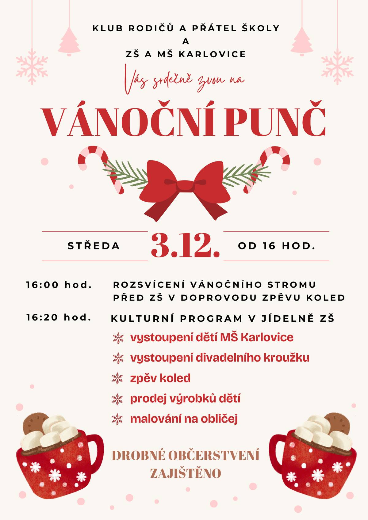 Klub rodičů a přátel školy ZŠ a MŠ Karlovice vás srdečně zvou na VÁNOČNÍ PUNČ. Kdy: Středa 3. 12. 2025 od 16:00 hod. v jídleně ZŠ Karlovice Kulturní program zahrnuje:   Vystoupení dětí MŠ Karlovice   Vystoupení divadelního kroužku   Zpěv koled   Prodej výrobků dětí   Malování na obličej   Občerstvení: Drobné občerstvení je zajištěno. Přijďte se naladit na vánoční atmosféru!