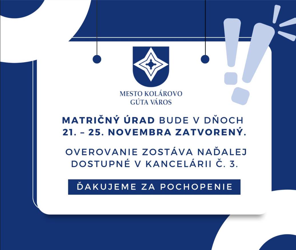 Matričný úrad bude v dňoch od 21. do 25. novembra zatvorený.  Overovanie zostáva naďalej dostupné v kancelárii číslo 3.