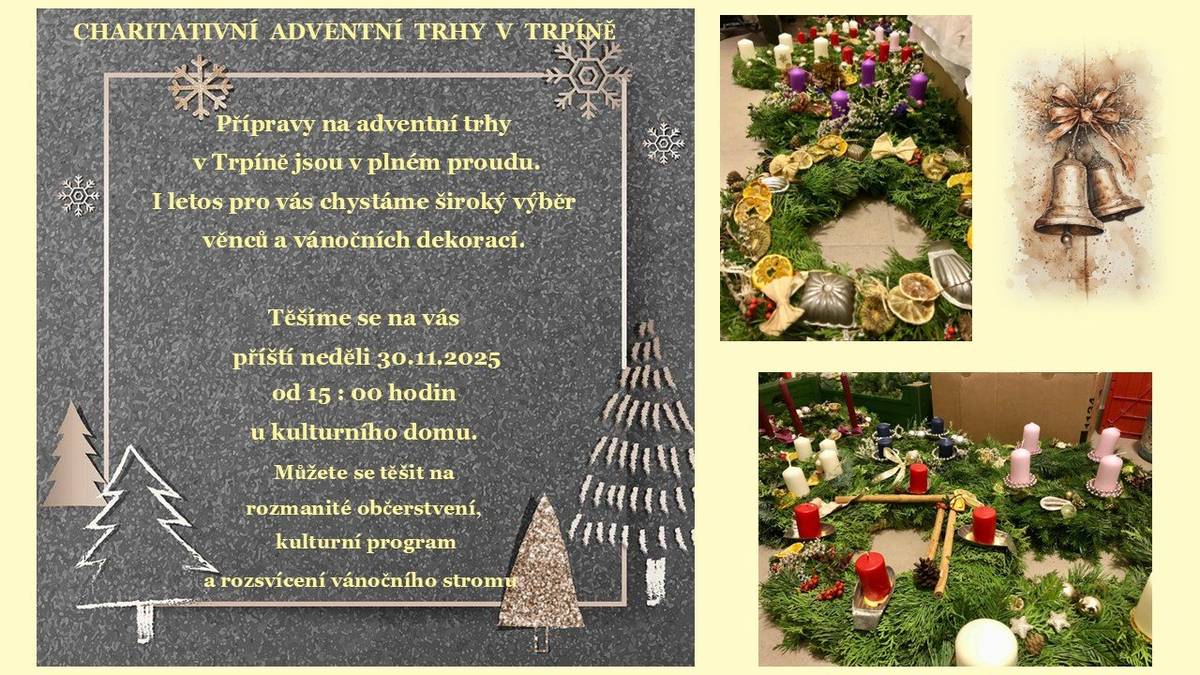 Přípravy na adventní trhy v Trpíně jsou v plném proudu. I letos pro vás chystáme široký výběr věnců a vánočních dekorací. Těšíme se na vás příští neděli 30.11.2025 od 15 : 00 hodin u kulturního domu. Můžete se těšit na rozmanité občerstvení, kulturní program a rozsvícení vánočního stromu.