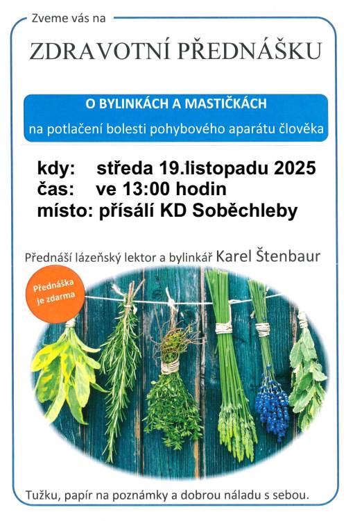 Obec Soběchleby ve spolupráci s bylinkářem panem Karlem Štenbaurem srdečně zve všechny občany na zdravotní přednášku o bylinkách a mastičkách, která se uskuteční ve středu 19. listopadu od 13 hodin v přísálí kulturního domu Soběchleby.