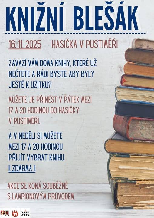 V neděli 16. listopadu se v hasičské zbrojnici uskuteční KNIŽNÍ BLEŠÁK. Pokud Vám doma překáží nějaké knihy a myslíte si, že by ještě mohly být někomu k užitku, přineste je v pátek 14. listopadu v době od 17.00 do 20.00 hodin do hasičky. V neděli 16. listopadu mezi 17.00 a 20.00 hodinou si pak můžete přijít z odevzdaných knih zdarma vybrat ty, které Vás zaujmou.