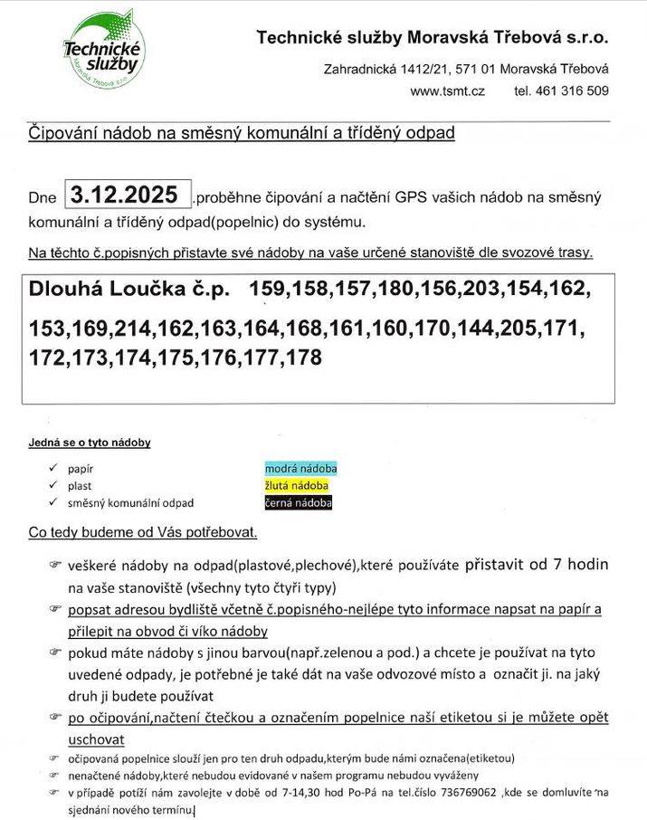 Obecní úřad informuje občany o čipování nádob na směsný komunální a tříděný odpad, které proběhne od 3. 12. do 12. 12. 2025 dle harmonogramu Technických služeb Moravská Třebová: TSMT-3.12.2025.pdf TSMT-4.12.2025.pdf TSMT-5.12.2025.pdf TSMT-9.12.2025.pdf TSMT-10.12.2025.pdf TSMT-11.12.2025.pdf TSMT-12.12.2025.pdf