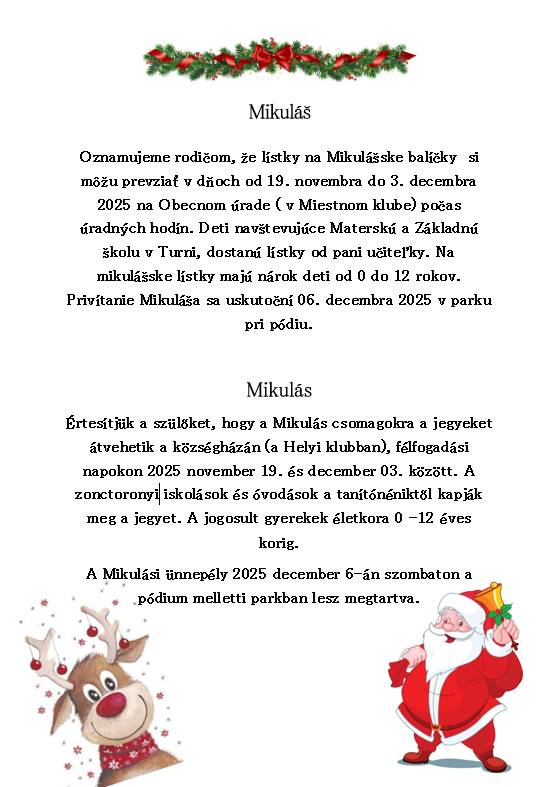 Oznamujeme rodičom, že lístky na Mikulášske balíčky  si môžu prevziať v dňoch od 19.11. do 3.12. 2025 na Obecnom úrade ( v Miestnom klube) počas úradných hodín. Deti navštevujúce Materskú a Základnú školu v Turni, dostanú lístky od pani učiteľky. Na mikulášske lístky majú nárok deti od 0 do 12 rokov