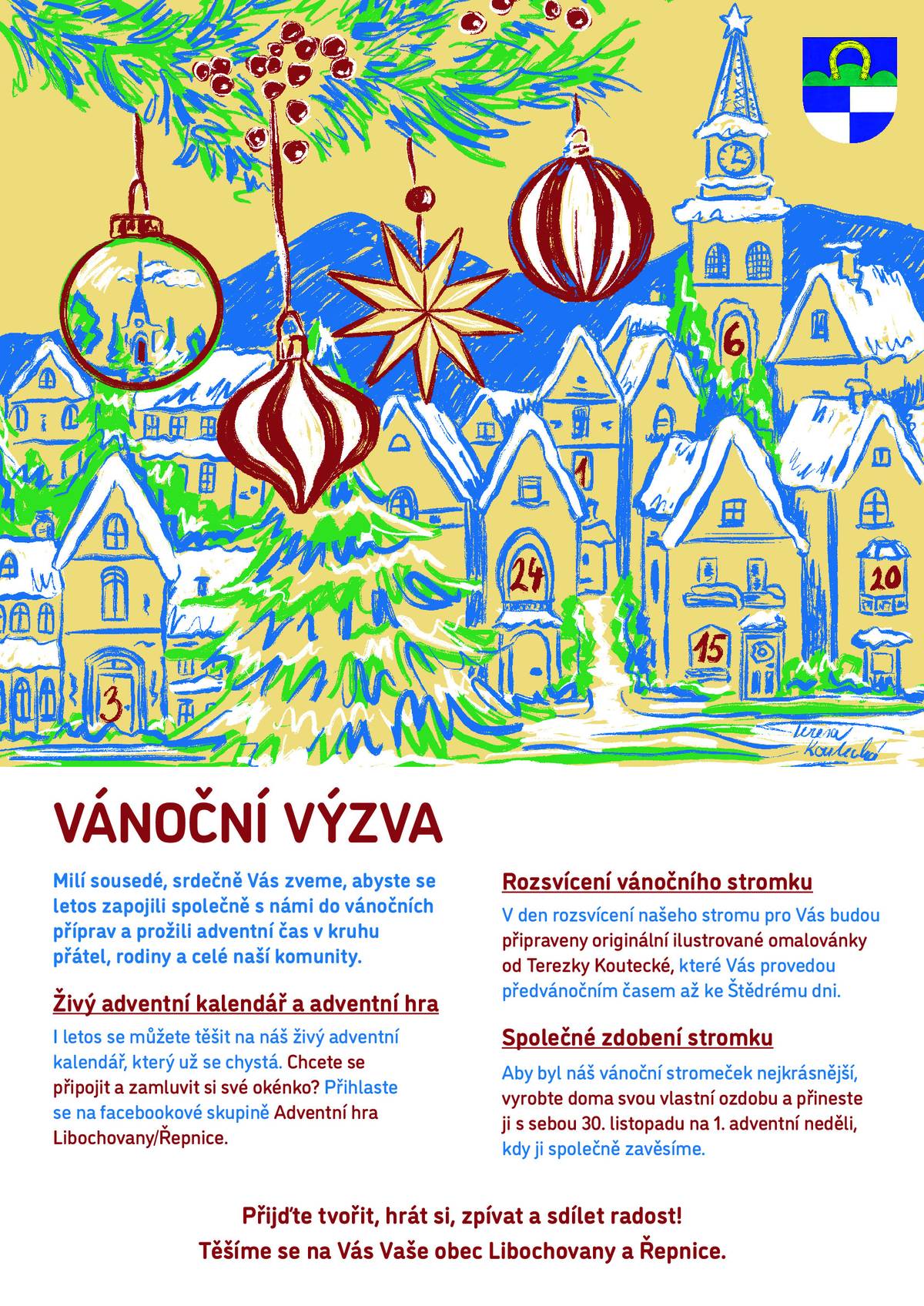Milí sousedé, srdečně Vás zveme, abyste se letos zapojili společně s námi do vánočních příprav a prožili adventní čas v kruhu přátel, rodiny a celé naší komunity.